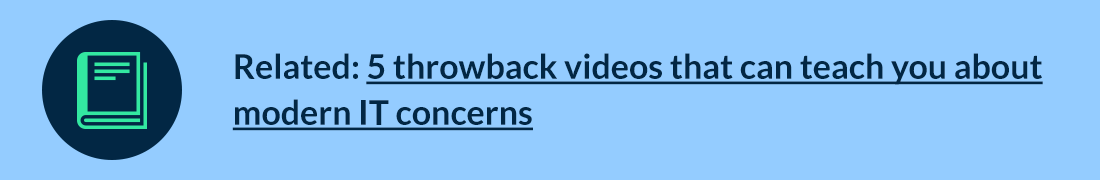 5 throwback videos that can teach you about modern IT concerns